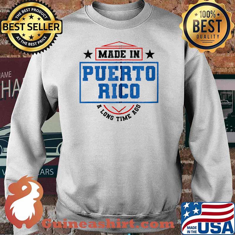 Made In Puerto Rico A Long Time Ago Puerto Rican Flag Shirt Sweater
