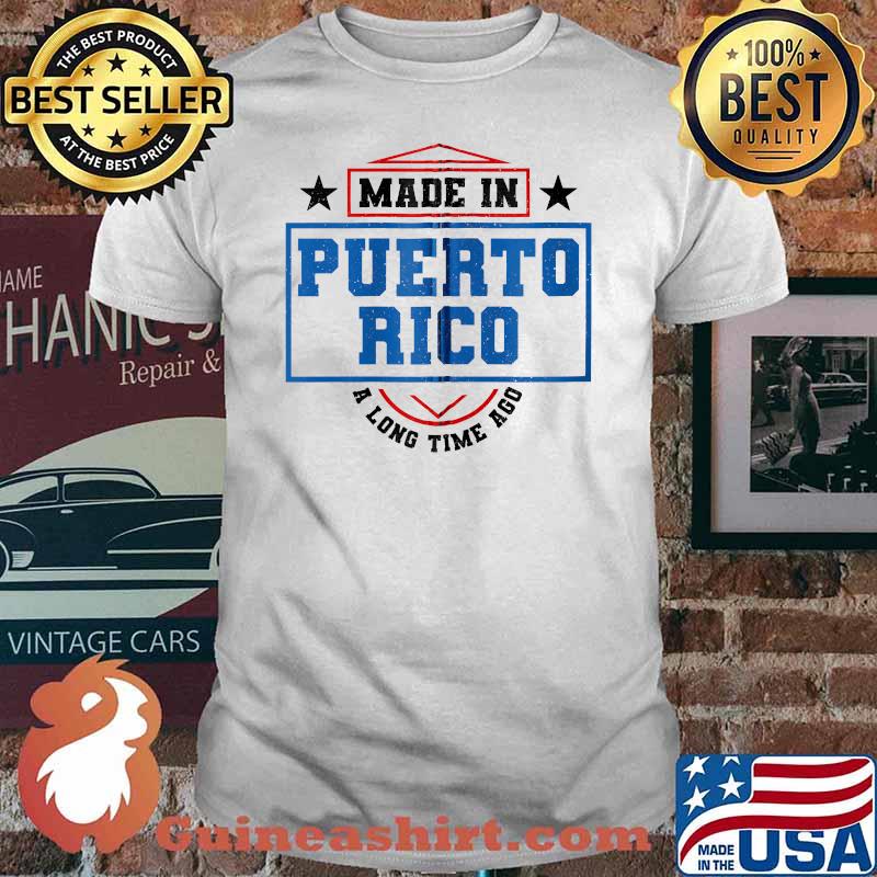Made In Puerto Rico A Long Time Ago Puerto Rican Flag Shirt