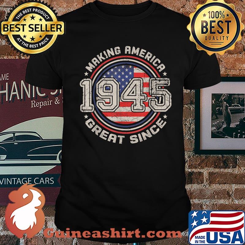Making America Great Since 1945 76th Birthday American Flag Shirt