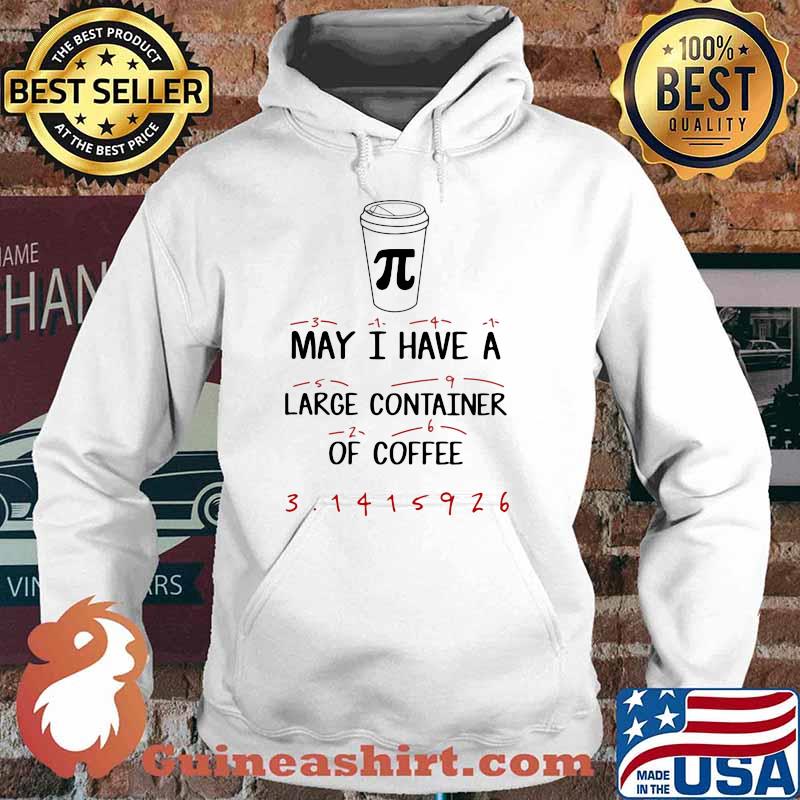 Math Teacher Pi Day May I have a large container of Coffee Shirt Hoodie