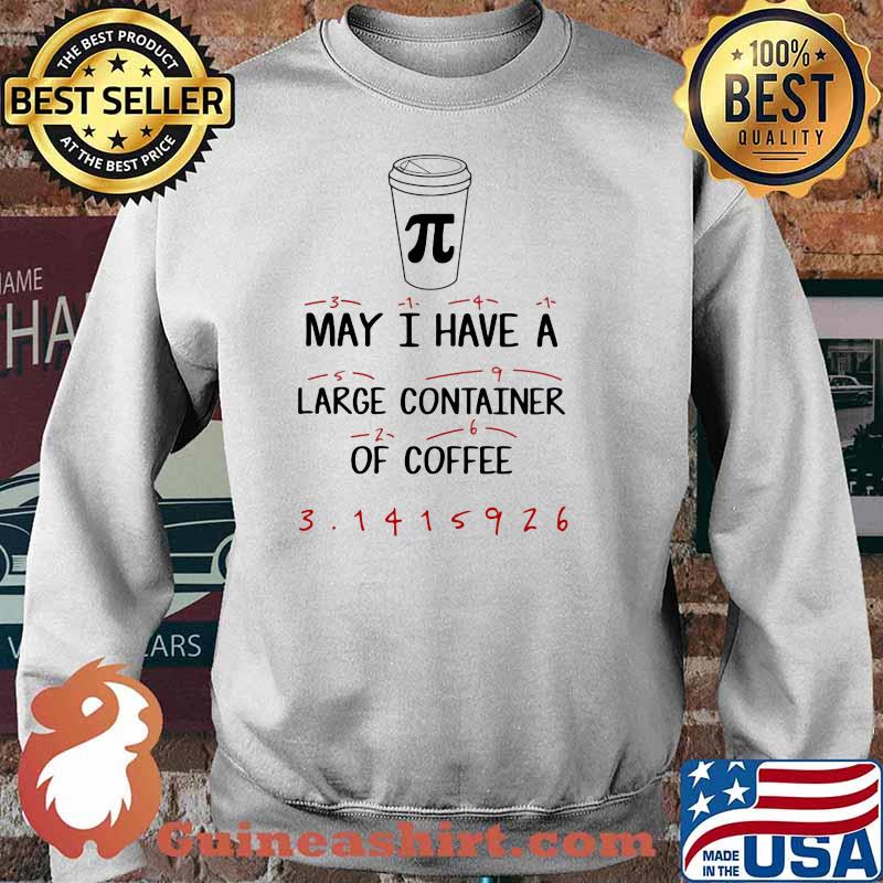 Math Teacher Pi Day May I have a large container of Coffee Shirt Sweater