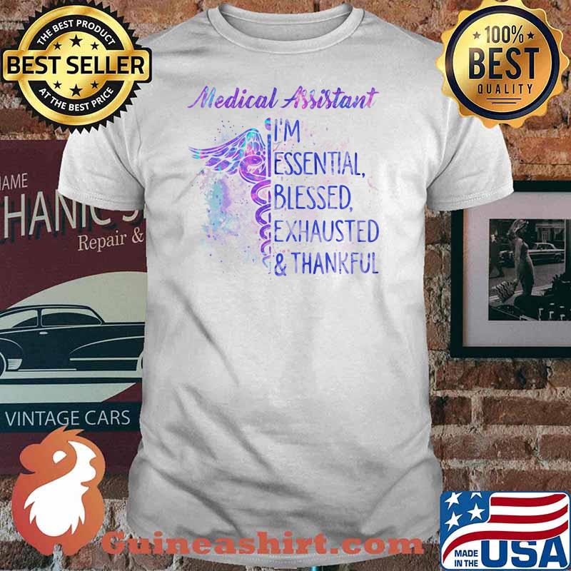 Medical Assistant I'm Essential Blessed Exhausted Thankfull Shirt