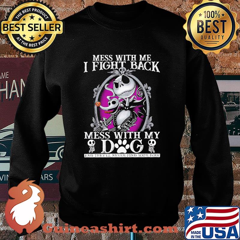 Mess With Me I Fight Back Mess With By Dog Jack Skellington Shirt Sweater