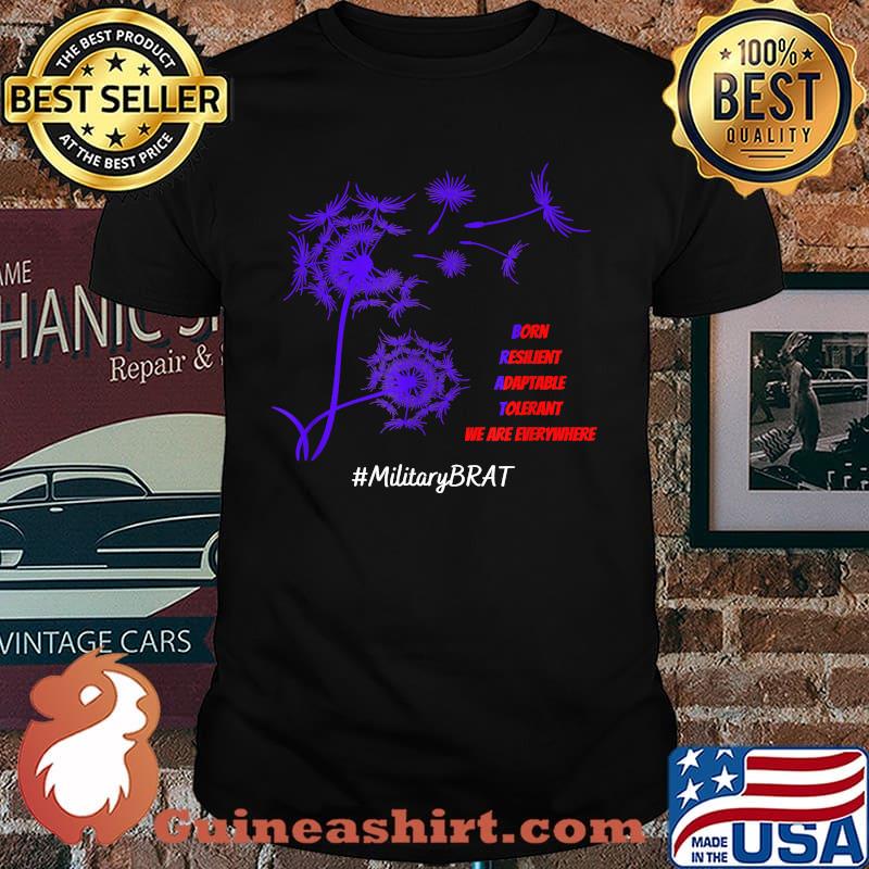 Military BRAT Dandelion Purple Born Resillient Adaptable Tolerant We are everywhere Shirt