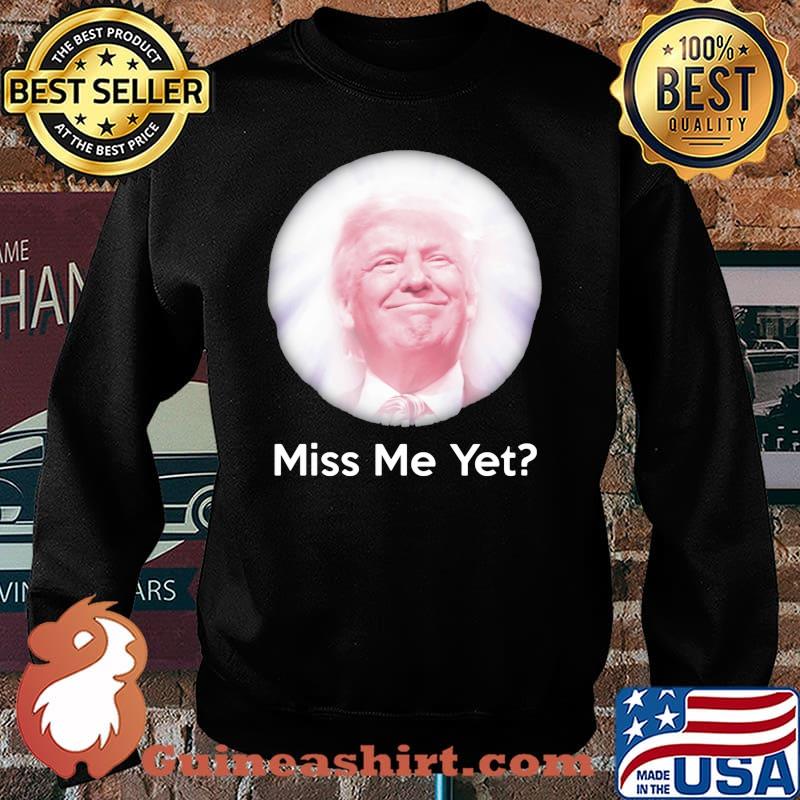 Miss Me Yet Donald Trump Shirt Sweater
