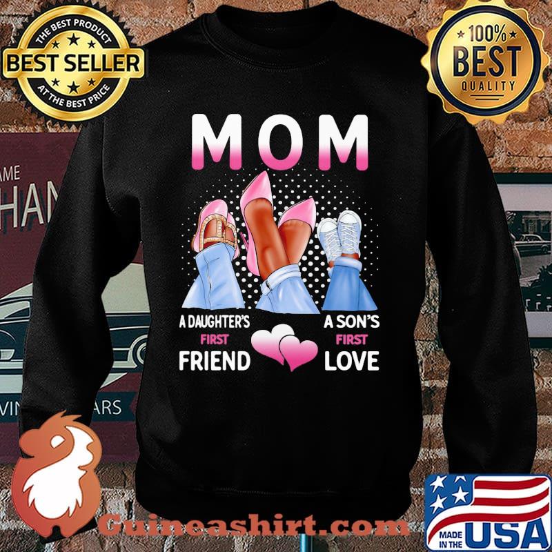 Mom A Daughter's First Friend A Son's First Love Shirt Sweater