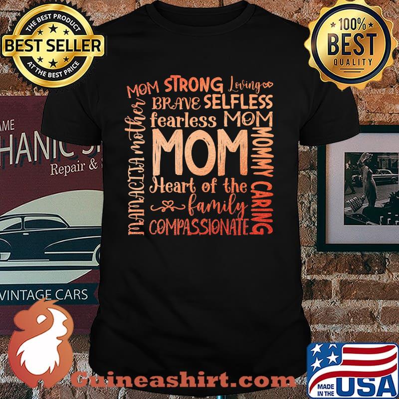 Mom Strong Loving Brave Selfless Fearless Mom Heart Of THe Family Compassionate Shirt