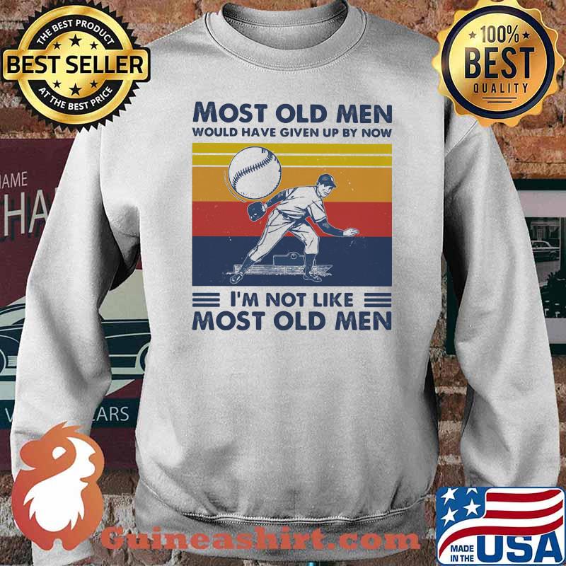 Most Old Men Would Have Given Up By Now I'm Not Like Most Old Men Baseball Vintage Shirt Sweater