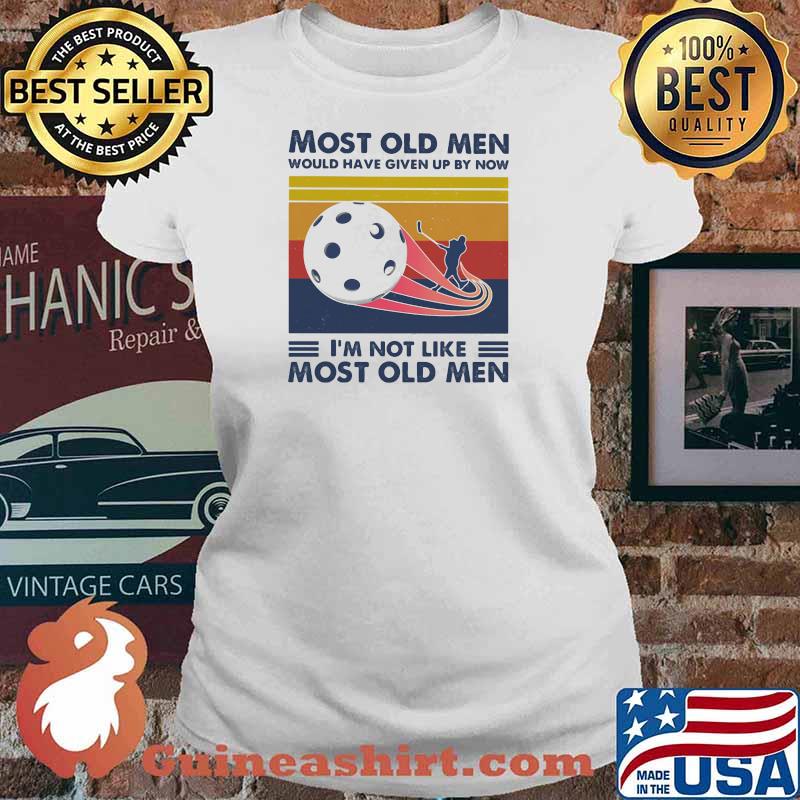 Most Old Men Would Have Given Up By Now I'm Not Like Most Old Men Floorball Vintage Shirt Ladies tee