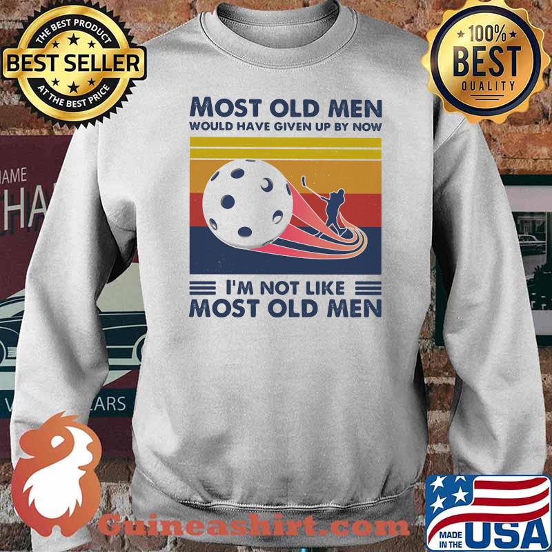 Most Old Men Would Have Given Up By Now I'm Not Like Most Old Men Floorball Vintage Shirt Sweater