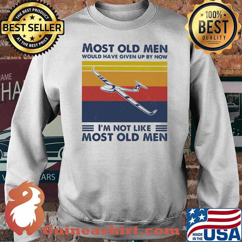 Most Old Men Would Have Given Up By Now I'm Not Like Most Old Men Gliding Vintage Shirt Sweater