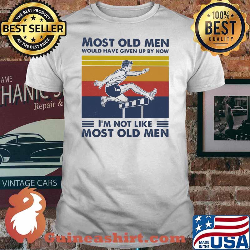 Most Old Men Would Have Given Up By Now I'm Not Like Most Old Men Hurding Vintage Shirt