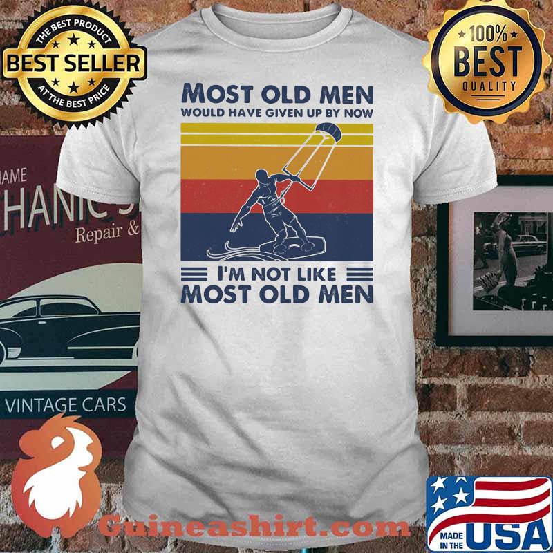 Most Old Men Would Have Given Up By Now I'm Not Like Most Old Men Kiteboarding Vintage Shirt