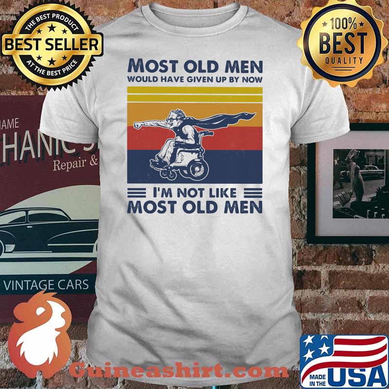 Most Old Men Would Have Given Up By Now I'm Not Like Most Old Men Motoried Wheelchair Vintage Shirt