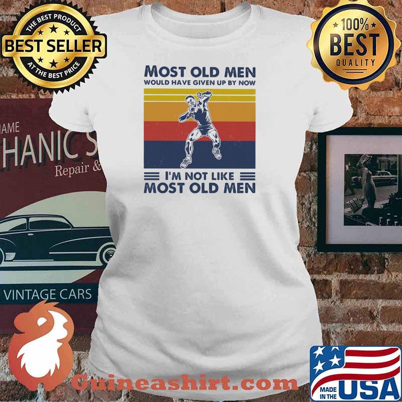 Most Old Men Would Have Given Up By Now I'm Not Like Most Old Men Shot Put Vintage Shirt Ladies tee