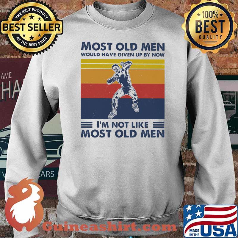 Most Old Men Would Have Given Up By Now I'm Not Like Most Old Men Shot Put Vintage Shirt Sweater