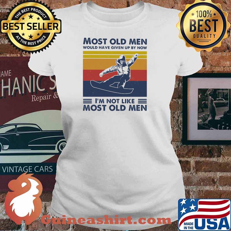 Most Old Men Would Have Given Up By Now I'm Not Like Most Old Men Snowboarding Vintage Shirt Ladies tee