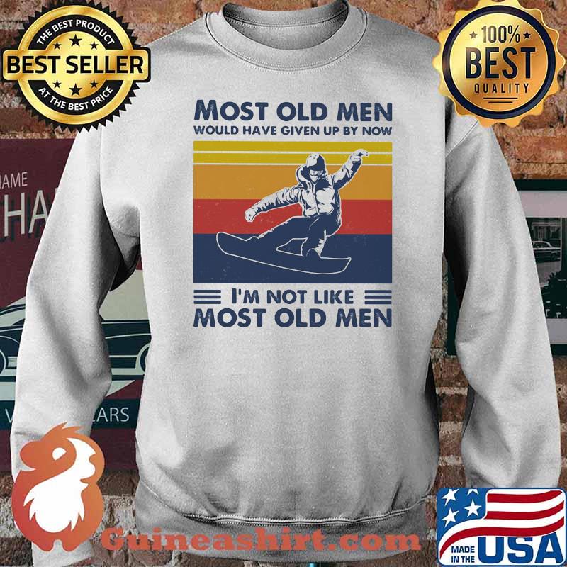 Most Old Men Would Have Given Up By Now I'm Not Like Most Old Men Snowboarding Vintage Shirt Sweater