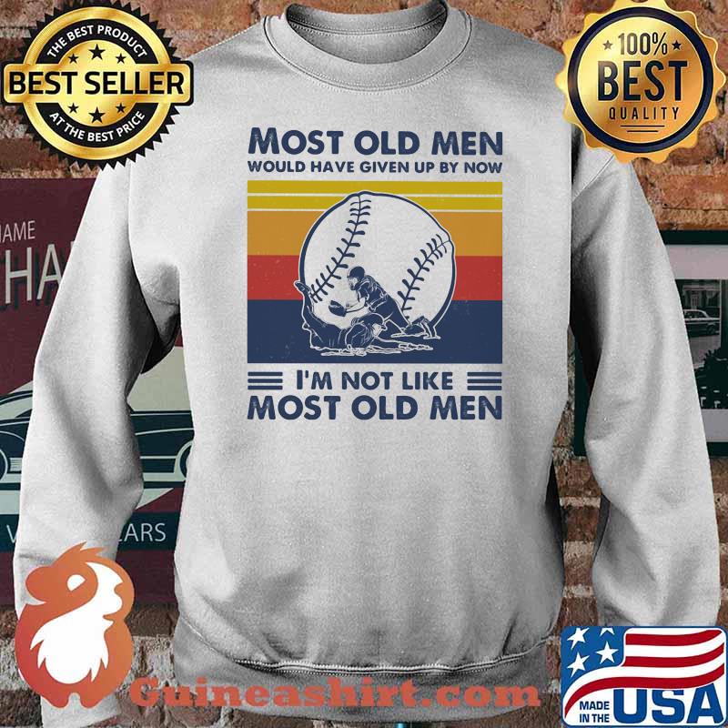 Most Old Men Would Have Given Up By Now I'm Not Like Most Old Men Softball Vintage Shirt Sweater