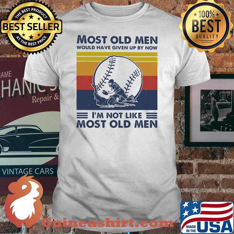 Most Old Men Would Have Given Up By Now I'm Not Like Most Old Men Softball Vintage Shirt