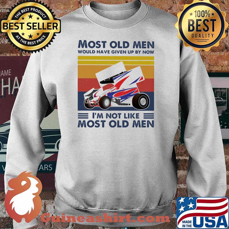 Most Old Men Would Have Given Up By Now I'm Not Like Most Old Men Sprint Car Racing Vintage Shirt Sweater