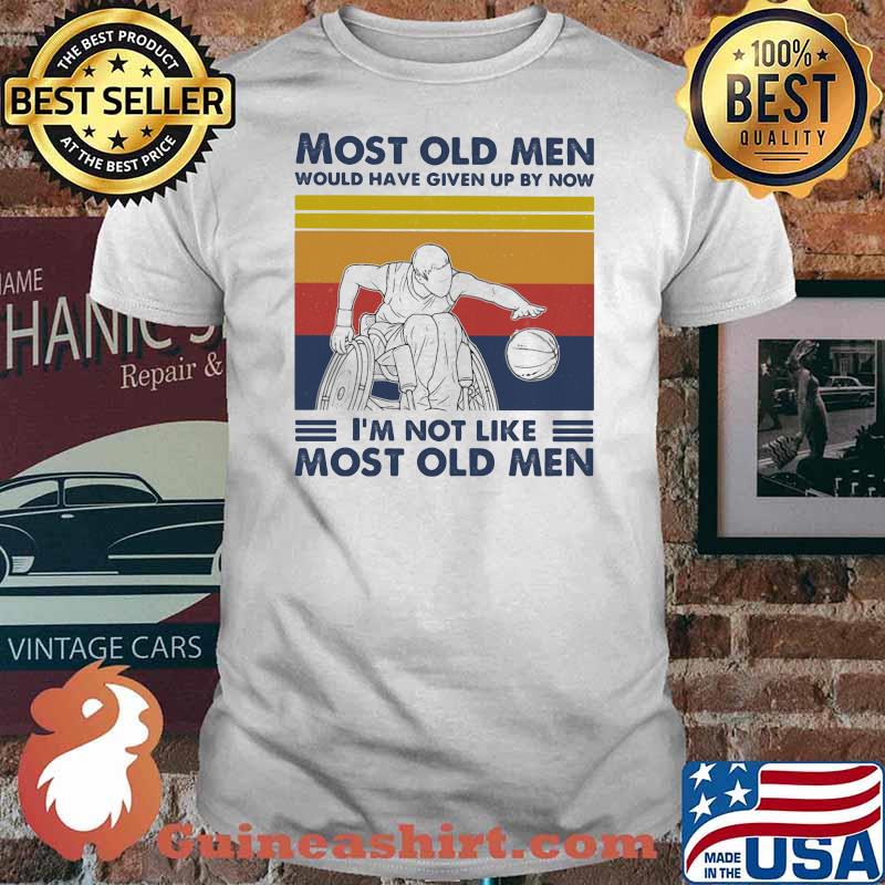 Most Old Men Would Have Given Up By Now I'm Not Like Most Old Men Wheelchair Baseketball Vintage Shirt