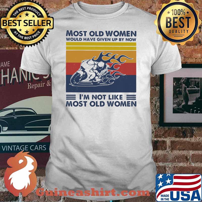 Most Old Women Would Have Given Up By Now I'm Not Like Most Old Women Superbike Racing Vintage Shirt