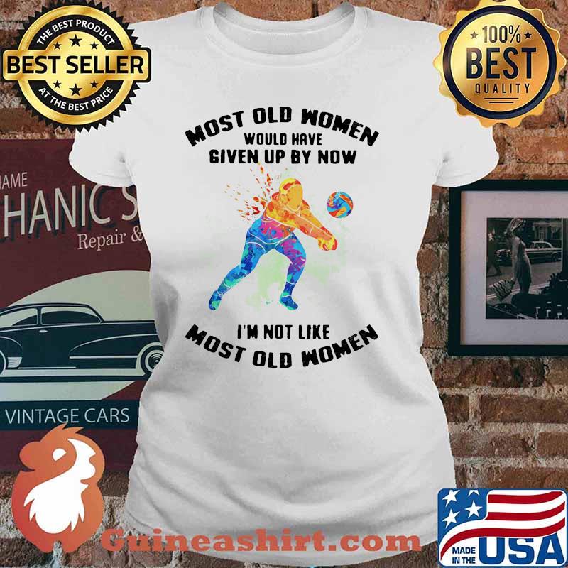 Most Old Women Would Have Given Up By Now I'm Not Like Most Old Women Volleyball Watercolor Shirt Ladies tee