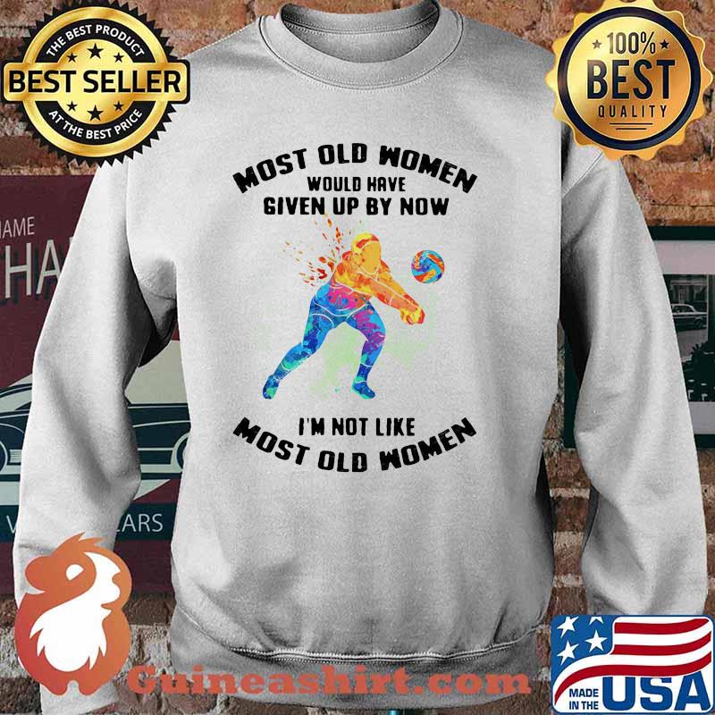 Most Old Women Would Have Given Up By Now I'm Not Like Most Old Women Volleyball Watercolor Shirt Sweater