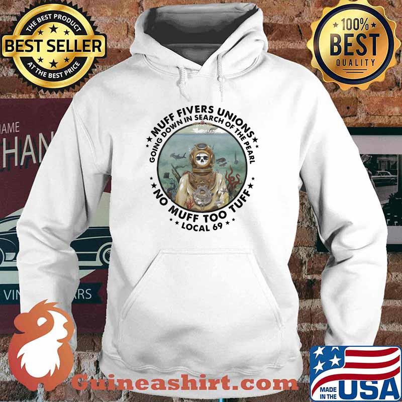 Muff Fivers Unions Going Down In Search Of the Pearl No Muff Too Tuff Local 69 Skull Shirt Hoodie