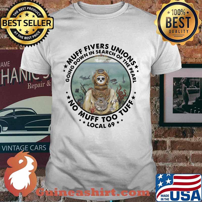 Muff Fivers Unions Going Down In Search Of the Pearl No Muff Too Tuff Local 69 Skull Shirt