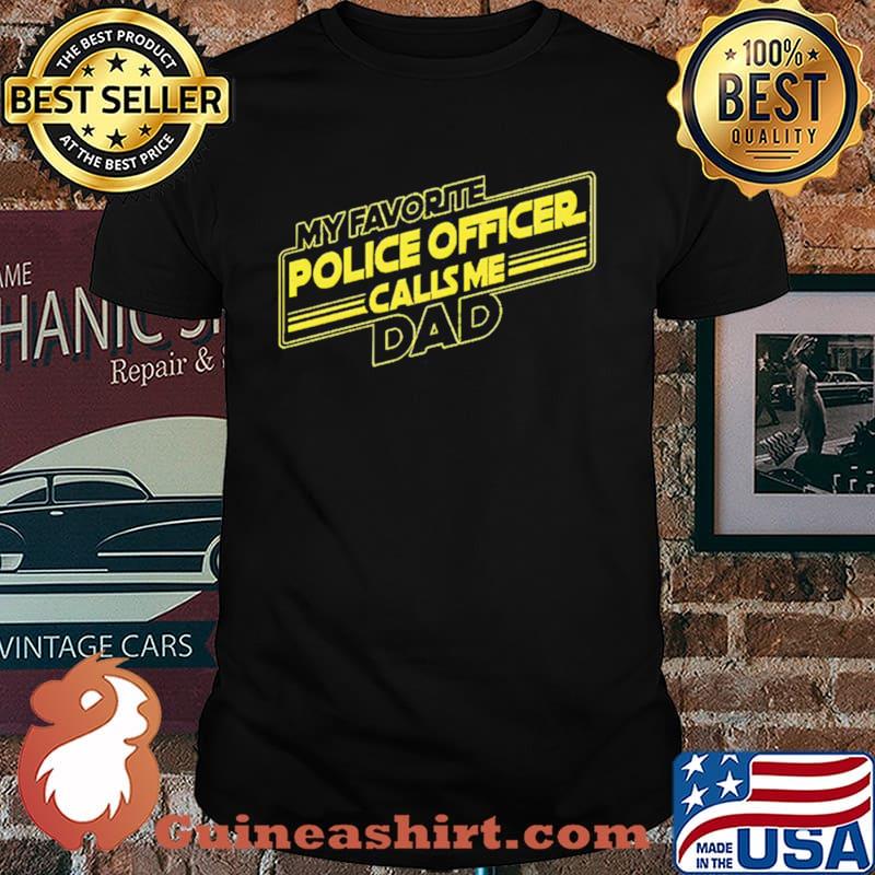 My favorite police officer calls me dad shirt