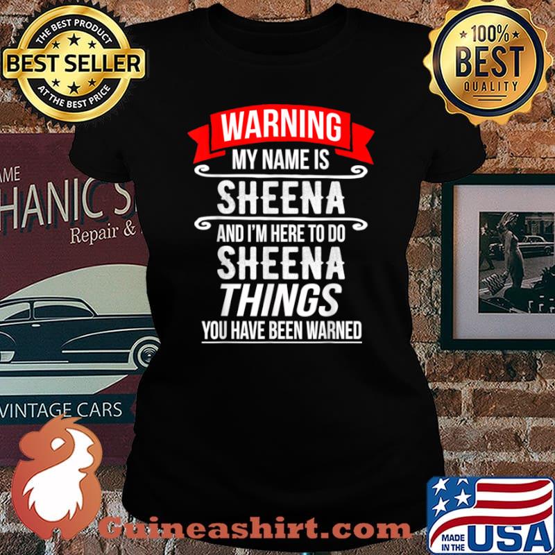 My Name Is Sheena and I’m Here To Do Sheena Things Shirt Laides tee