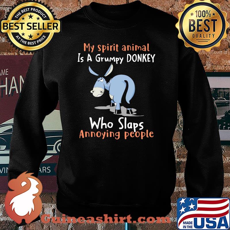 My spirit animal is a grumpy donkey who Slap Anoyynig People Shirt Sweater