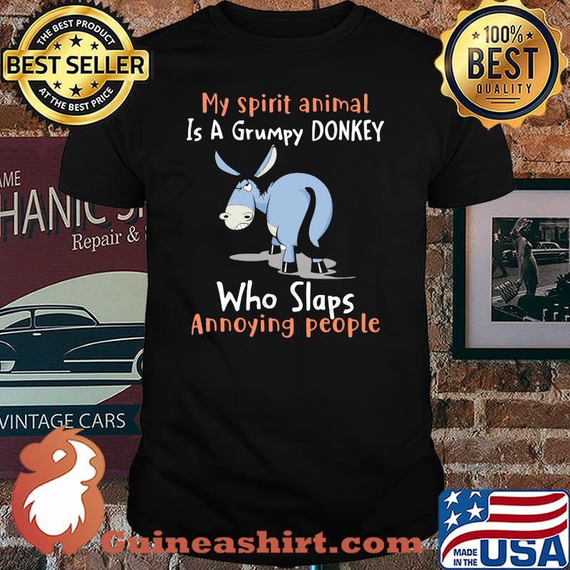 My spirit animal is a grumpy donkey who Slap Anoyynig People Shirt