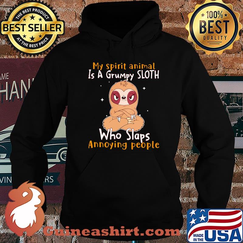 My Spirit Animal Is A Grumpy Sloth Who Slaps Annoying People Shirt Hoodie