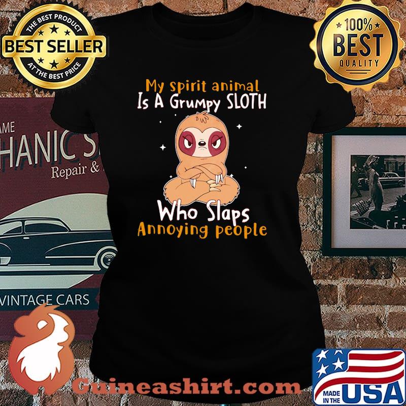 My Spirit Animal Is A Grumpy Sloth Who Slaps Annoying People Shirt Laides tee