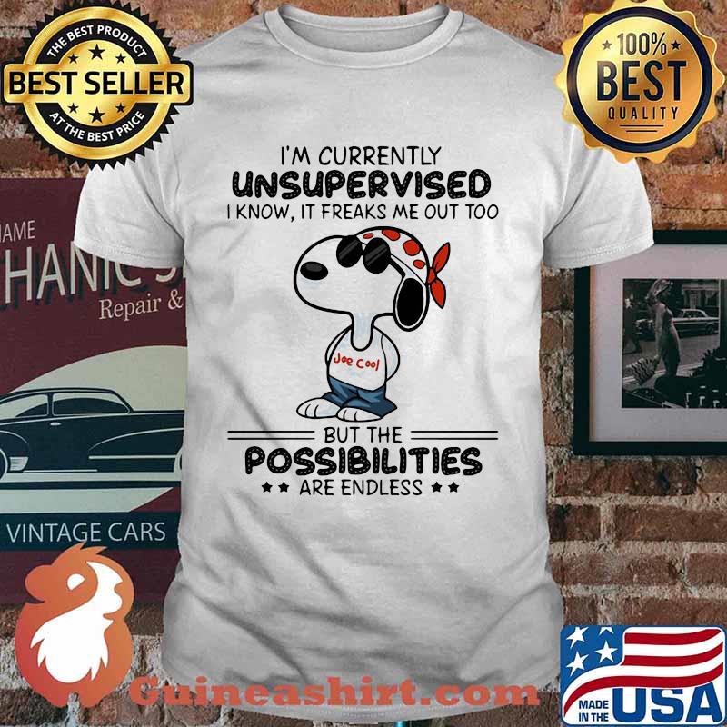 Im Currently Unsupervised I Know It Freaks Me Out Too But The Possibilities Are Endless Snoopy Shirt