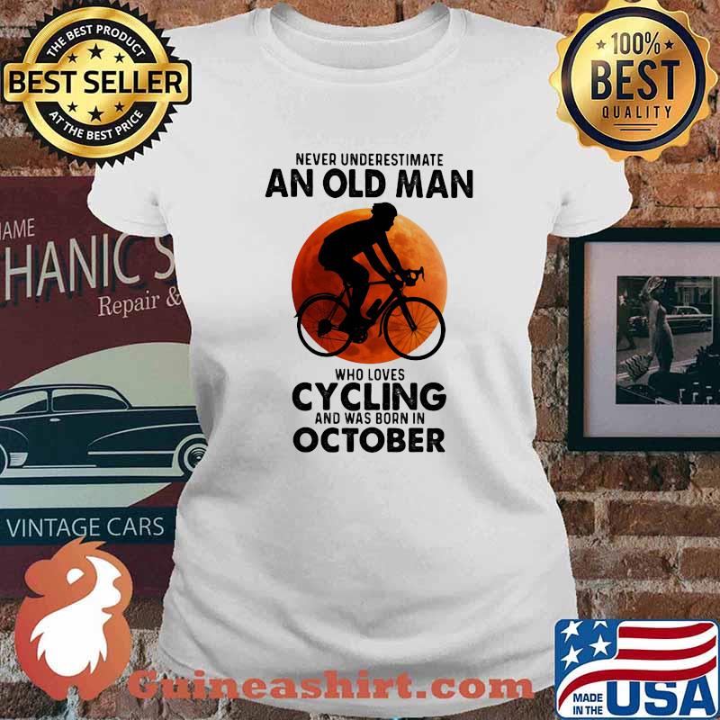 Never Undeerestimate An Old Man Who Loves Cycling And Was Born In OCtober Blood Moon Shirt Ladies tee