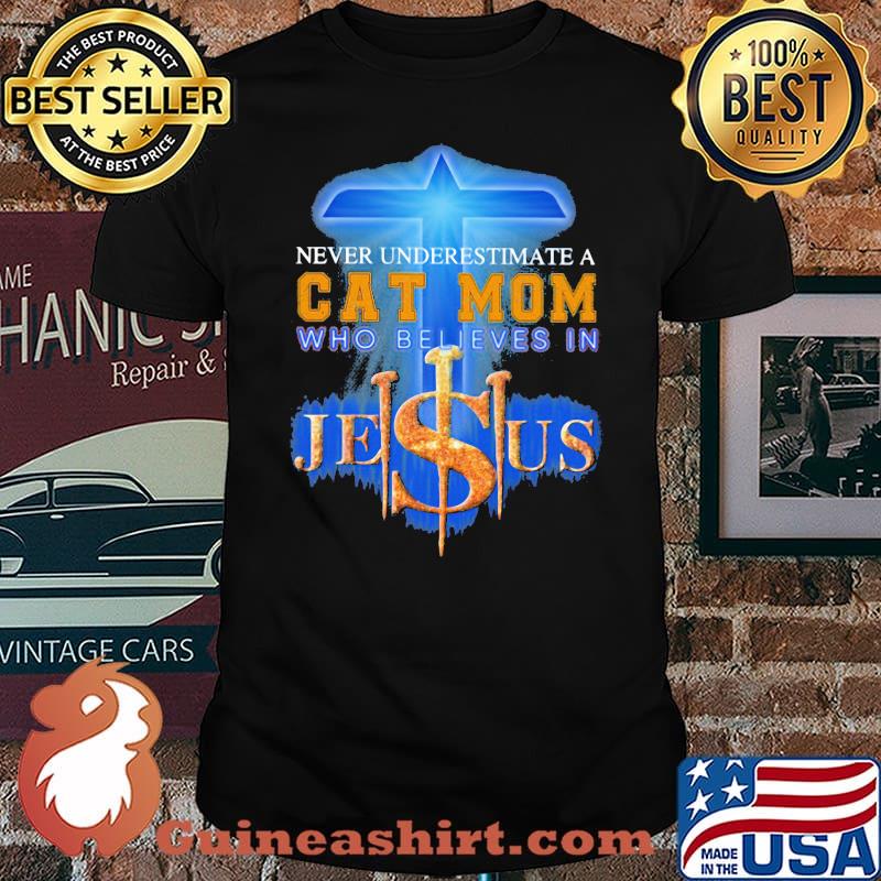 Never Underestimate a Cat Mom Who Believes Jesus Shirt