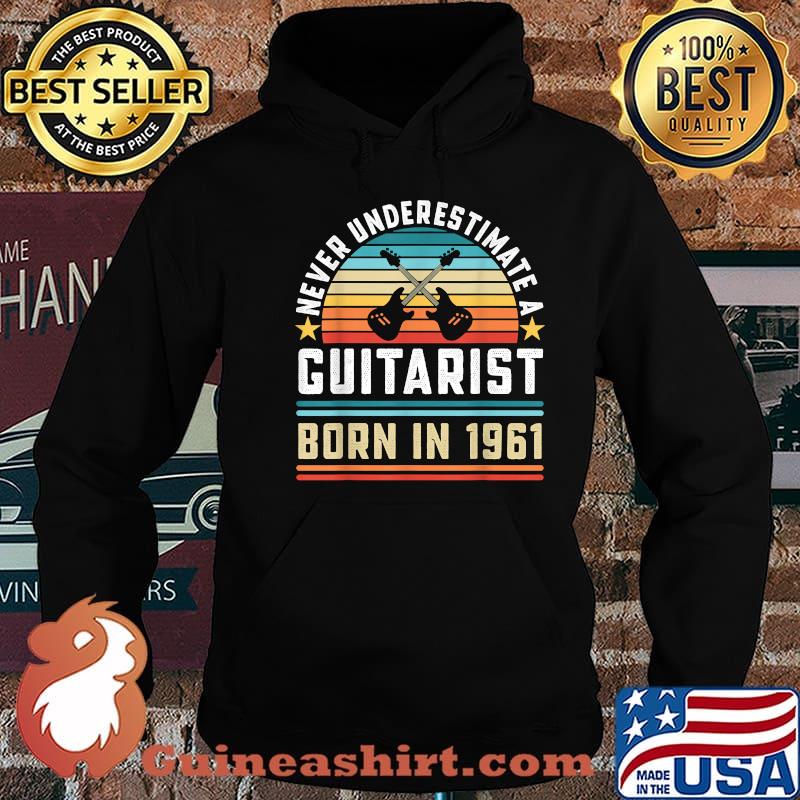 Never Underestimate A Guitarist Born 1961 60th Birthday Vintage Shirt Hoodie