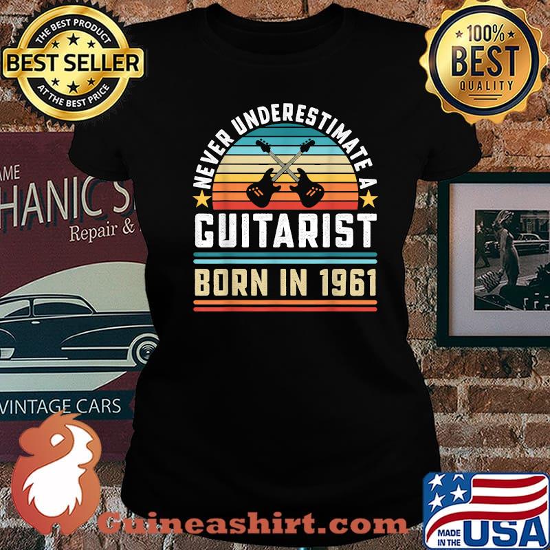 Never Underestimate A Guitarist Born 1961 60th Birthday Vintage Shirt Laides tee