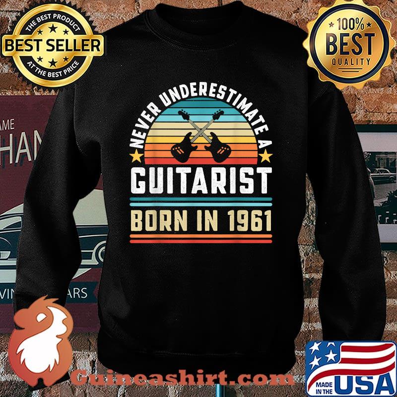 Never Underestimate A Guitarist Born 1961 60th Birthday Vintage Shirt Sweater