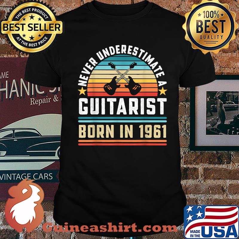 Never Underestimate A Guitarist Born 1961 60th Birthday Vintage Shirt