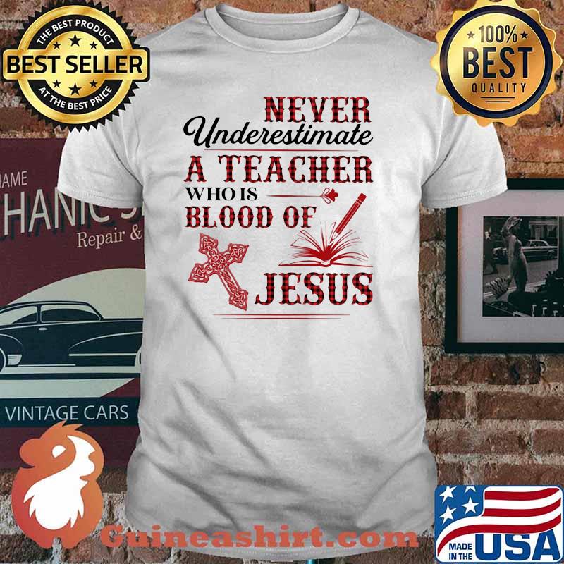 Never Underestimate A Teacher Who Is Blood Of Jesus Shirt