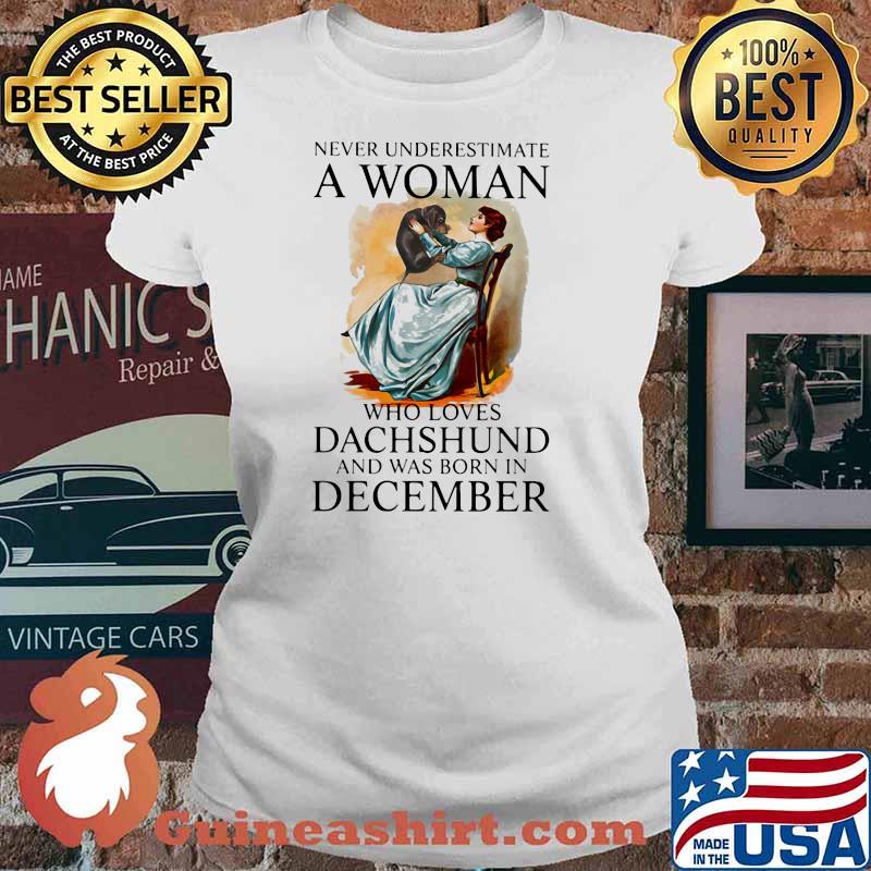 Never Underestimate A Woman Who Loves Dachshund And Was Born In December Shirt Ladies tee