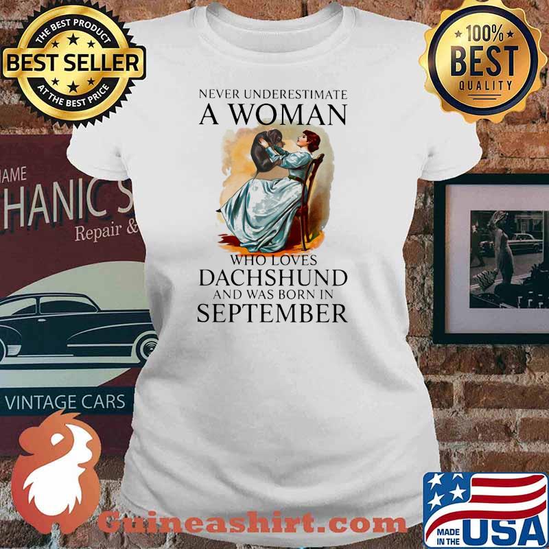 Never Underestimate A Woman Who Loves Dachshund And Was Born In September Shirt Ladies tee