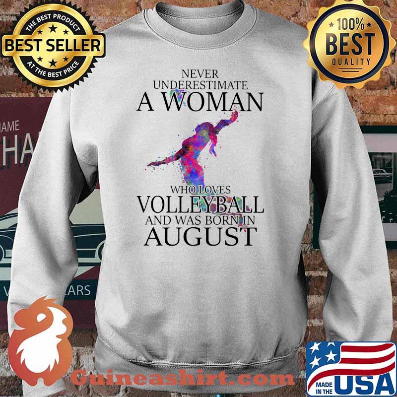 Never Underestimate A Woman Who Loves Volleyball And Was Born In August Shirt Sweater