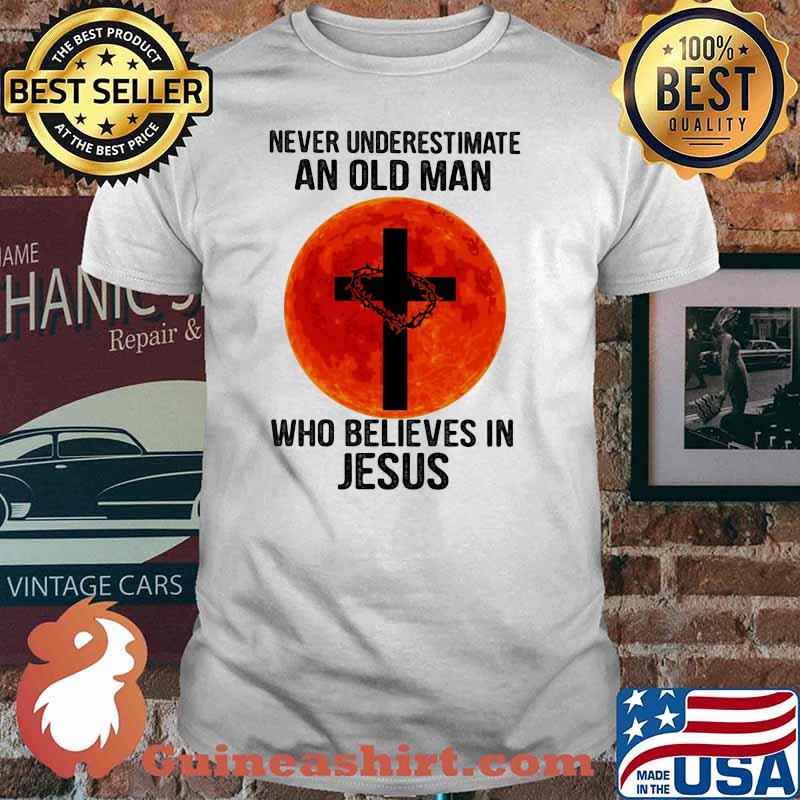Never Underestimate An Old Man Who Believes In Jesus Blood Moon Shirt
