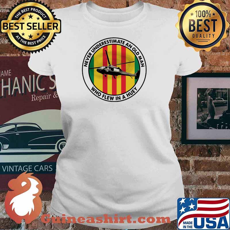 Never Underestimate An Old Man Who Flew In A Huey Helicapter Shirt Ladies tee